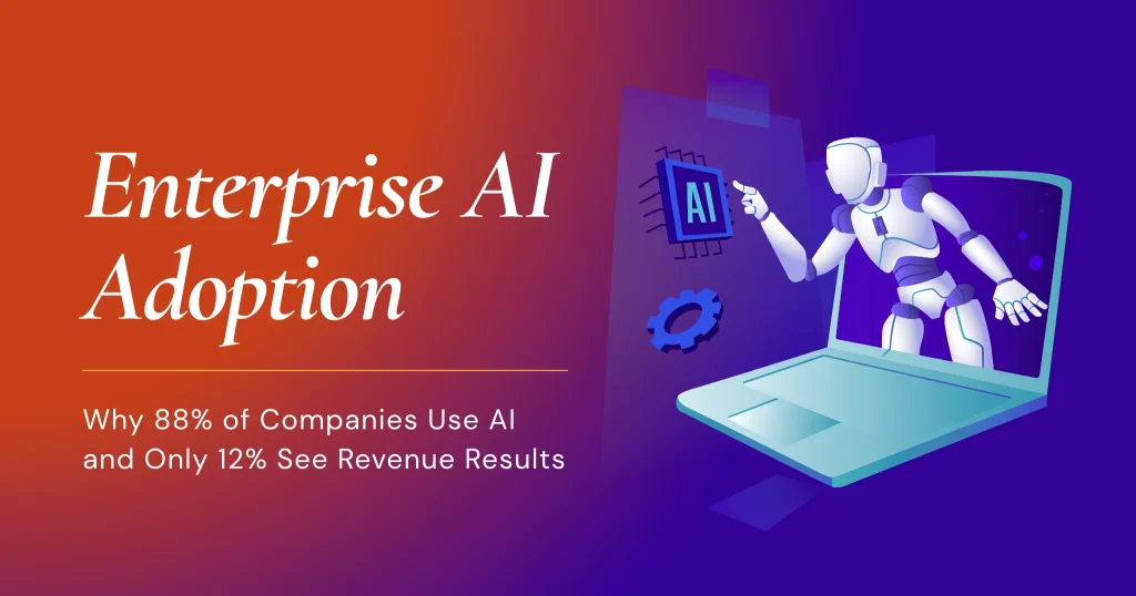Enterprise AI Adoption: Why 88% of Companies Use AI and Only 12% See Revenue Results